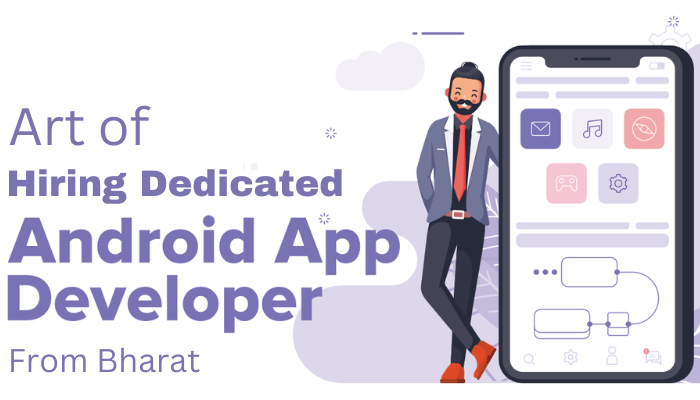 Mastering the Art of Hiring Dedicated Android App Developers from India