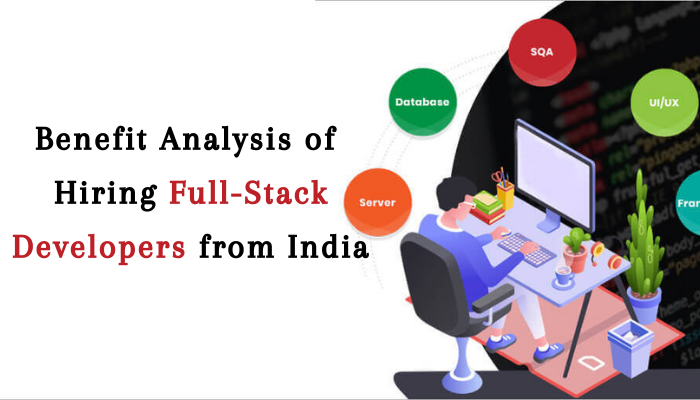 Benefit Analysis of Hiring Full-Stack Developers from India