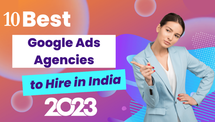 Top 10 Google Ads Agencies in India: Your Ultimate Guide